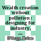Wealth creation without pollution : designing for industry, ecobusiness parks and industrial estates [E-Book] /