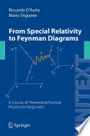 From Special Relativity to Feynman Diagrams [E-Book] : A Course of Theoretical Particle Physics for Beginners /