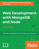 Web development with mongoDB and node : build fast web applications for handling any kind of data, third edition [E-Book] /