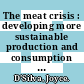 The meat crisis : developing more sustainable production and consumption [E-Book] /