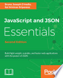 JavaScript and JSON Essentials : build light weight, scalable, and faster web applications with the power of JSON, 2nd Edition [E-Book] /