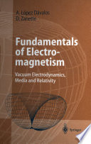 Fundamentals of Electromagnetism [E-Book] : Vacuum Electrodynamics, Media, and Relativity /