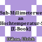 Sub-Millimeterwellen-Spektroskopie an Hochtemperatur-Supraleitern [E-Book] /