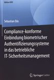 Compliance-konforme Einbindung biometrischer Authentifizierungssysteme in das betriebliche IT-Sicherheitsmanagement /