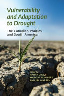 Vulnerability and adaptation to drought : the Canadian prairies and South America [E-Book] /