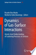 Dynamics of Gas-Surface Interactions [E-Book] : Atomic-level Understanding of Scattering Processes at Surfaces /