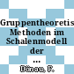 Gruppentheoretische Methoden im Schalenmodell der Kerne. Vol 0002.