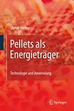 Pellets als Energieträger Technologie und Anwendung /