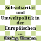 Subsidiarität und Umweltpolitik in der Europäischen Union /