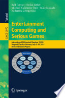 Entertainment Computing and Serious Games [E-Book] : International GI-Dagstuhl Seminar 15283, Dagstuhl Castle, Germany, July 5-10, 2015, Revised Selected Papers /