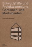 Container und Modulbauten : Entwurfshilfe und Projektsammlung /
