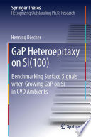 GaP Heteroepitaxy on Si(100) [E-Book] : Benchmarking Surface Signals when Growing GaP on Si in CVD Ambients /
