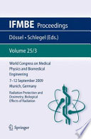 World Congress on Medical Physics and Biomedical Engineering, September 7 - 12, 2009, Munich, Germany [E-Book] : Vol. 25/3 Radiation Protection and Dosimetry, Biological Effects of Radiation /