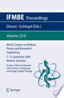 World Congress on Medical Physics and Biomedical Engineering, September 7 - 12, 2009, Munich, Germany [E-Book] : Vol. 25/6 Surgery, Nimimal Invasive Interventions, Endoscopy and Image Guided Therapy /
