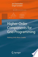 Higher-order components for grid programming : making grids more usable [E-Book] /
