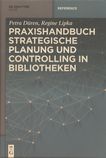 Praxishandbuch strategische Planung und Controlling in Bibliotheken /