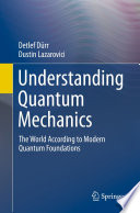 Understanding Quantum Mechanics [E-Book] : The World According to Modern Quantum Foundations /