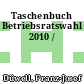 Taschenbuch Betriebsratswahl 2010 /