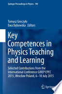 Key Competences in Physics Teaching and Learning [E-Book] : Selected Contributions from the International Conference GIREP EPEC 2015, Wrocław Poland, 6-10 July 2015 /