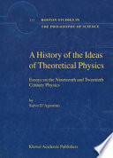 A History of the Ideas of Theoretical Physics [E-Book] : Essays on the Nineteenth and Twentieth Century Physics /