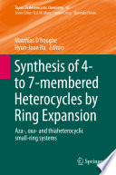 Synthesis of 4- to 7-membered Heterocycles by Ring Expansion [E-Book] : Aza-, oxa- and thiaheterocyclic small-ring systems /