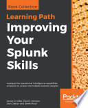 Improving your Splunk skills : leverage the operational intelligence capabilities of Splunk to unlock new hidden business insights [E-Book] /