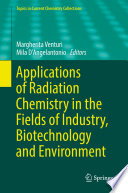 Applications of Radiation Chemistry in the Fields of Industry, Biotechnology and Environment [E-Book] /