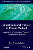 Equilibrium and transfer in porous media 3 : applications, isothermal transport and coupled transfers [E-Book] /