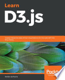 Learn D3.js : create interactive data-driven visualizations for the web with the D3.js library [E-Book] /