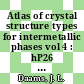 Atlas of crystal structure types for intermetallic phases vol 4 : hP26 - cF448.