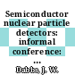 Semiconductor nuclear particle detectors: informal conference: proceedings : Asheville, NC, 28.09.60-30.09.60 /