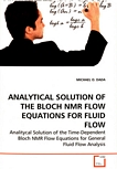 Analytical solution of the Bloch NMR flow equations for fluid flow : analitycal solution of the time-dependent Bloch NMR flow equations for general fluid flow analysis /