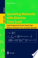 Queueing Networks with Discrete Time Scale [E-Book] : Explicit Expressions for the Steady State Behavior of Discrete Time Stochastic Networks /