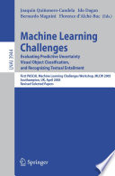 Machine Learning Challenges [E-Book] / Evaluating Predictive Uncertainty, Visual Object Classification, and Recognizing Textual Entailment, First Pascal Machine Learning Challenges Workshop, MLCW 2005, Southampton, UK, April 11-13