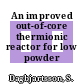 An improved out-of-core thermionic reactor for low powder /