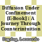 Diffusion Under Confinement [E-Book] : A Journey Through Counterintuition /