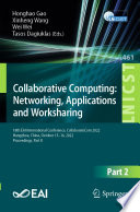 Collaborative Computing: Networking, Applications and Worksharing [E-Book] : 18th EAI International Conference, CollaborateCom 2022, Hangzhou, China, October 15-16, 2022, Proceedings, Part II /