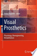 Visual Prosthetics [E-Book] : Physiology, Bioengineering, Rehabilitation /