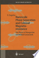 Nanoscale phase separation and colossal magnetoresistance : the physics of manganites and related compounds /
