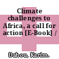 Climate challenges to Africa, a call for action [E-Book] /