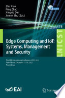 Edge Computing and IoT: Systems, Management and Security [E-Book] : Third EAI International Conference, ICECI 2022, Virtual Event, December 13-14, 2022, Proceedings /