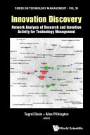 Innovation discovery : network analysis of research and invention activity for technology management /