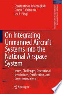 On Integrating Unmanned Aircraft Systems into the National Airspace System [E-Book] : Issues, Challenges, Operational Restrictions, Certification, and Recommendations /