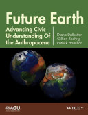 Future Earth : advancing civic understanding of the anthropocene [E-Book] /