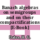 Banach algebras on semigroups and on their compactifications [E-Book] /