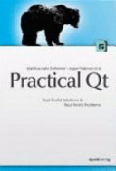 Practical Qt : real world solutions to real world problems /