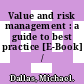 Value and risk management : a guide to best practice [E-Book] /