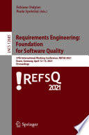 Requirements Engineering:  Foundation  for Software Quality [E-Book] : 27th International Working Conference, REFSQ 2021, Essen, Germany, April 12-15, 2021, Proceedings /