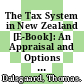 The Tax System in New Zealand [E-Book]: An Appraisal and Options for Change /