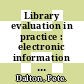 Library evaluation in practice : electronic information services in higher education, proceedings of the eVALUEd Conferences [E-Book] /